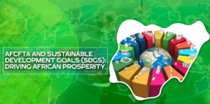 AfCFTA and Sustainable Development Goals (SDGs): Driving African Prosperity