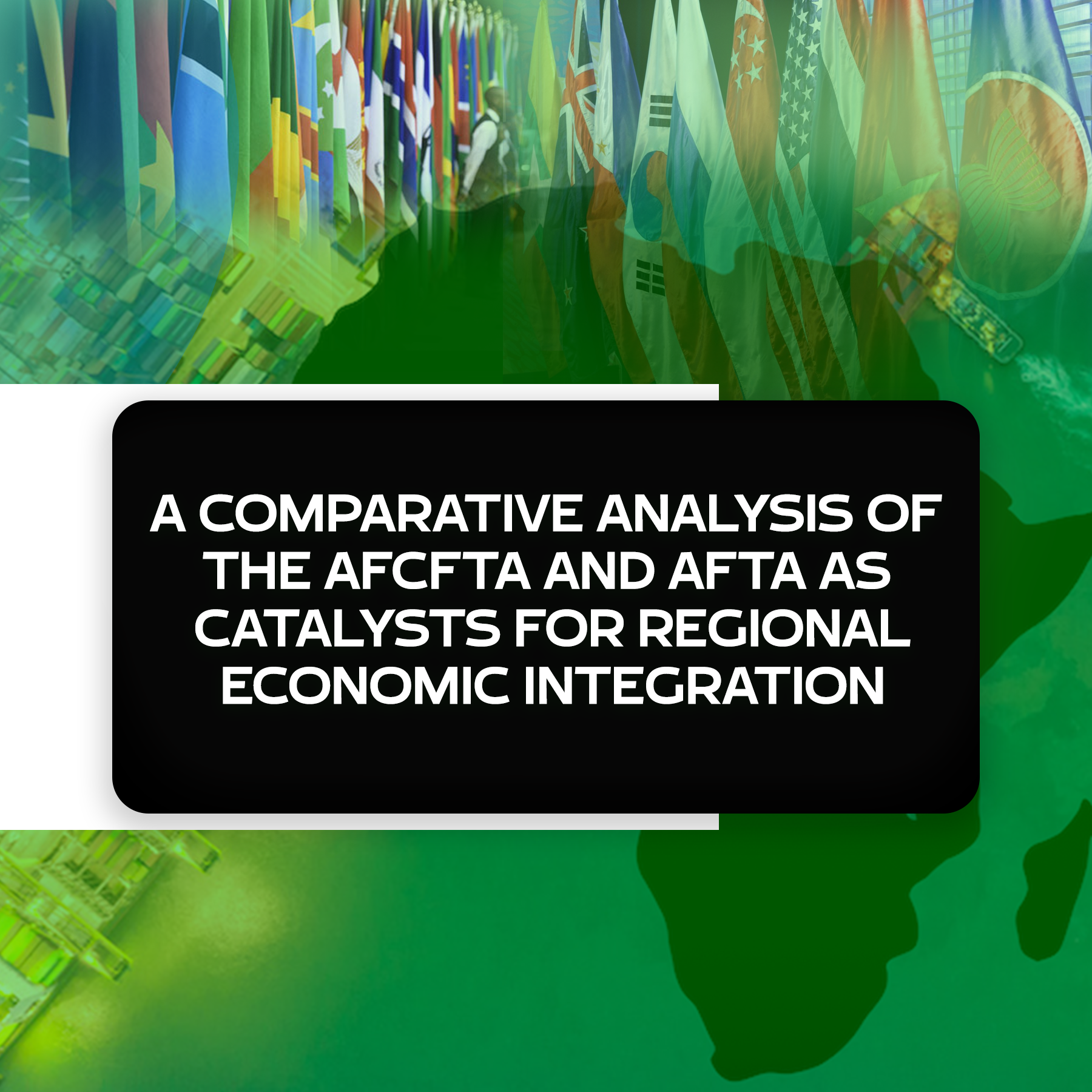 A Comparative Analysis of the AfCFTA and AFTA as catalysts for Regional Economic Integration