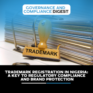 TRADEMARK REGISTRATION IN NIGERIA: A KEY TO REGULATORY COMPLIANCE AND BRAND PROTECTION