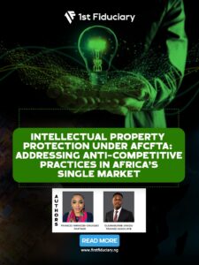 INTELLECTUAL PROPERTY PROTECTION UNDER AFCFTA ADDRESSING ANTI-COMPETITIVE PRACTICES IN AFRICA’S SINGLE MARKET
